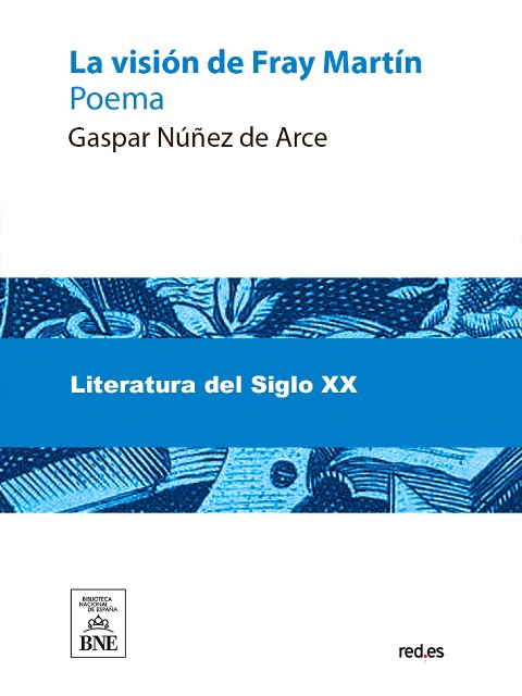 La visión de Fray Martín : poema - Gaspar Núñez de Arce