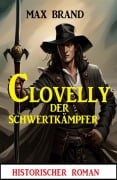 Cover-Bild zum Titel 'Clovelly der Schwertkämpfer: Historischer Roman' von 'Max Brand'