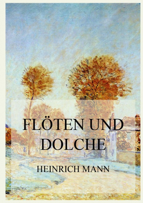 Flöten und Dolch - Heinrich Mann