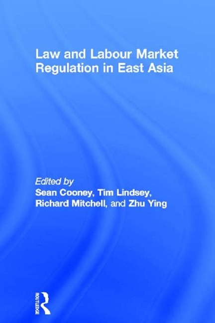 Law and Labour Market Regulation in East Asia - 