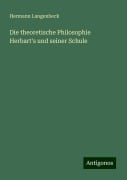 Die theoretische Philosophie Herbart's und seiner Schule - Hermann Langenbeck