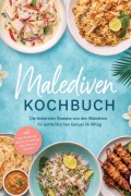 Cover-Bild zum Titel 'Malediven Kochbuch: Die leckersten Rezepte von den Malediven für authentischen Genuss im Alltag - inkl. Insel-Frühstück, Broten, Streetfood, Dips, Drinks & Desserts' von 'Katharina Lohmann'