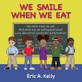 We Smile When We Eat - Eric a Kelly
