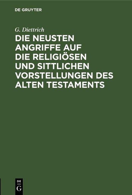 Die neusten Angriffe auf die religiösen und sittlichen Vorstellungen des Alten Testaments - G. Diettrich