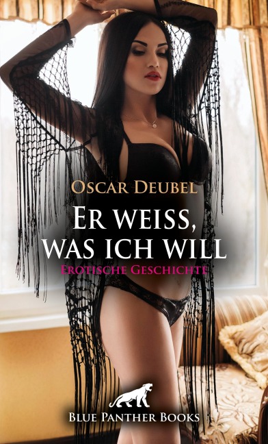 Er weiß, was ich will | Erotische Geschichte - Oscar Deubel