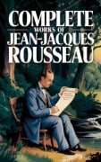 Cover-Bild zum Titel 'Complete Works of Jean-Jacques Rousseau (Grapevine edition)' von 'Jean-Jacques Rousseau Original Thinkers Institute'