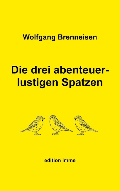 Die drei abenteuerlustigen Spatzen - Wolfgang Brenneisen