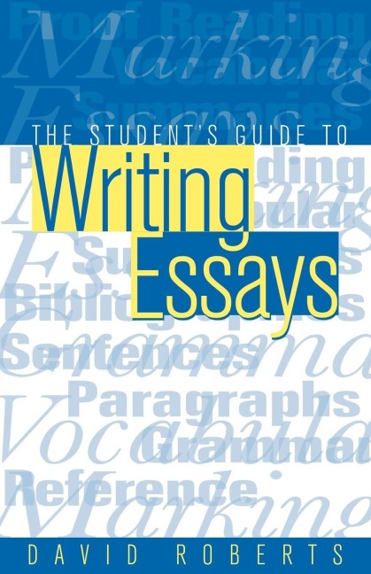 The Student's Guide to Writing Essays - David Roberts