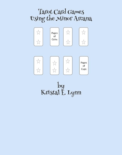 Tarot Card Games Using the Minor Arcana - Kristal E. Lynn