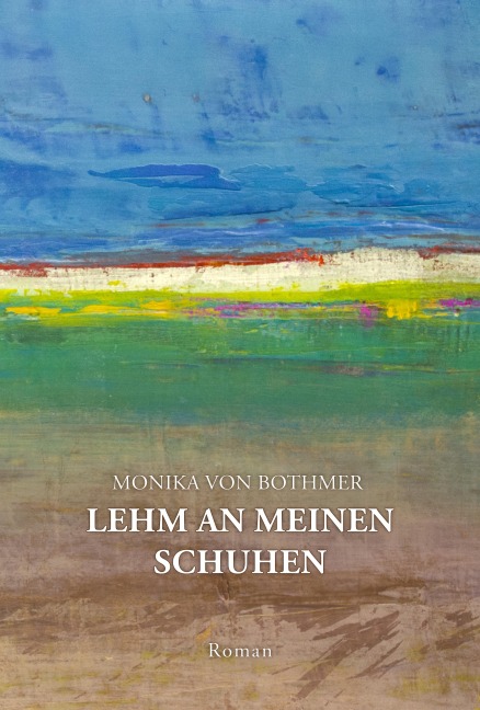 Lehm an meinen Schuhen - Monika von Bothmer