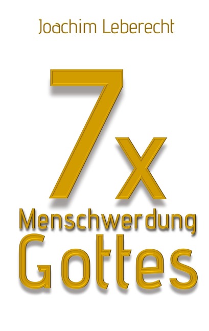 7 x Menschwerdung Gottes - Joachim Leberecht
