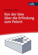 Cover-Bild zum Titel 'Von der Idee über die Erfindung zum Patent' von 'Dietmar Zobel'