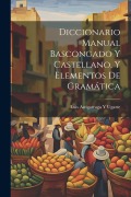 Diccionario Manual Bascongado Y Castellano, Y Elementos De Gramática - Luis Astigarraga y. Ugarte