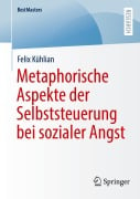 Metaphorische Aspekte der Selbststeuerung bei sozialer Angst - Felix Kühlian