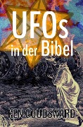 UFOs in der Bibel (Außerirdische, Außerirdische, ET, Offenbarung, Alien-DNA, Ufo-Begegnungen, Entführung durch Auße) - Ken Goudsward