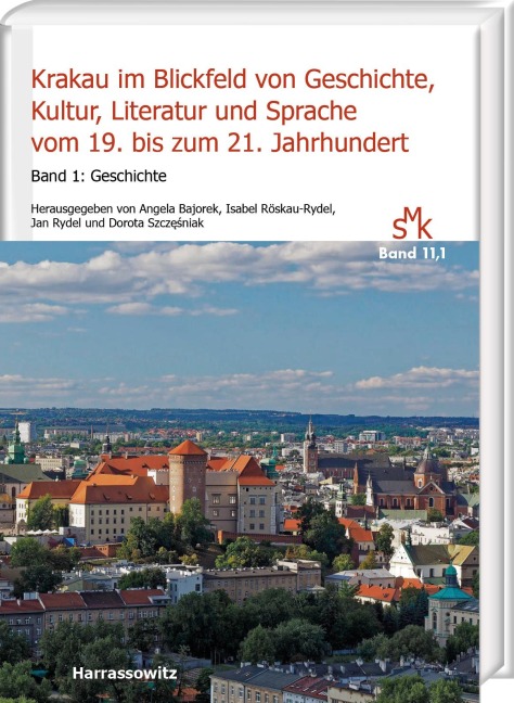 Krakau im Blickfeld von Geschichte, Kultur, Literatur und Sprache vom 19. bis zum 21. Jahrhundert. Band 1: Geschichte - 