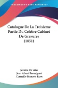Cover-Bild zum Titel 'Catalogue De La Troisieme Partie Du Celebre Cabinet De Gravures (1851)' von 'Jerome De Vries, Jean Albert Brondgeest, Corneille Francois Roos'