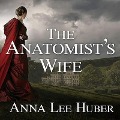The Anatomist's Wife - Anna Lee Huber