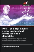 Cover-Bild zum Titel 'Phe, Tyr e Trp: Studio conformazionale di forme ioniche e dimeriche' von 'Uppula Purushotham'