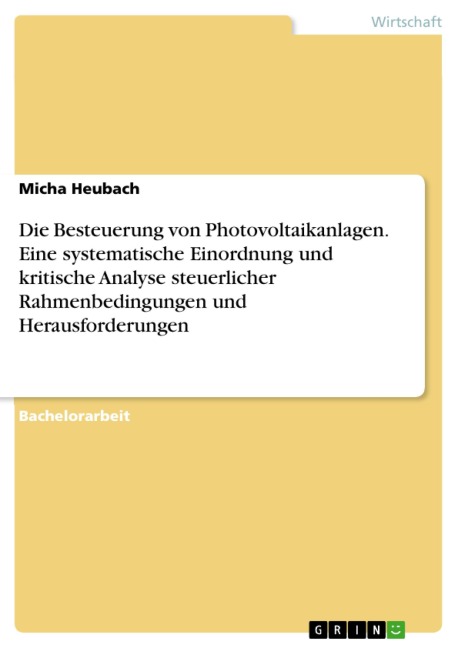 Die Besteuerung von Photovoltaikanlagen. Eine systematische Einordnung und kritische Analyse steuerlicher Rahmenbedingungen und Herausforderungen - Micha Heubach