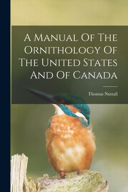 A Manual Of The Ornithology Of The United States And Of Canada - Thomas Nuttall