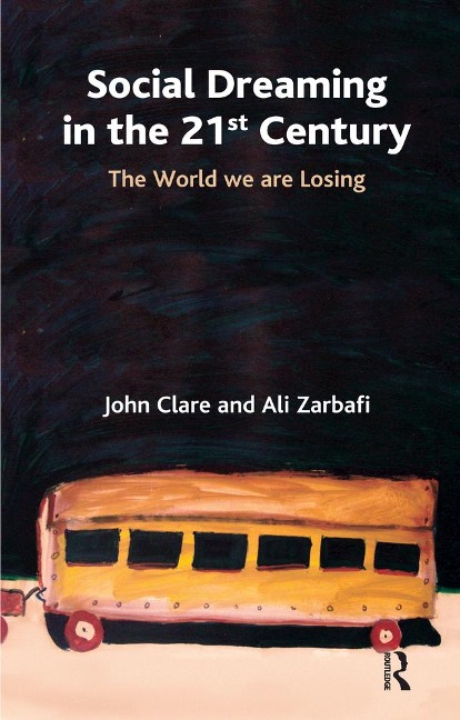 Social Dreaming in the 21st Century - John Clare, Ali Zarbafi