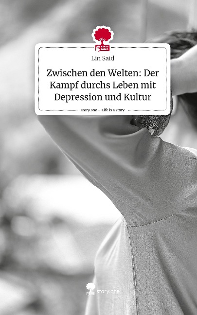 Zwischen den Welten: Der Kampf durchs Leben mit Depression und Kultur. Life is a Story - story.one - Lin Said