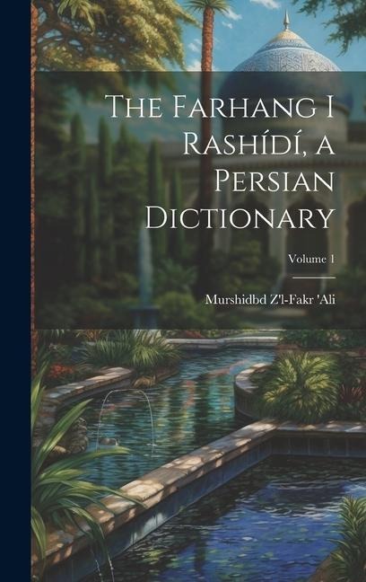 The Farhang i Rashídí, a Persian dictionary; Volume 1 - Murshidbd Z'L-Fakr 'Ali