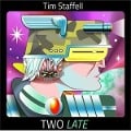 Two Late - Tim Staffell