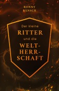 Cover-Bild zum Titel 'Der kleine Ritter und die Weltherrschaft' von 'Ronny Bänsch'