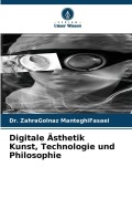 Cover-Bild zum Titel 'Digitale Ästhetik Kunst, Technologie und Philosophie' von 'Zahragolnaz Manteghifasaei'