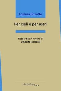 Per cieli e per astri - Lorenza Bizzotto