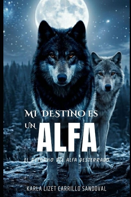 Mi destino es un Alfa - Karla Lizet Carrillo Sandoval