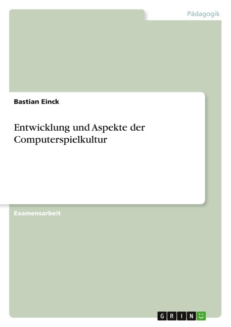 Entwicklung und Aspekte der Computerspielkultur - Bastian Einck