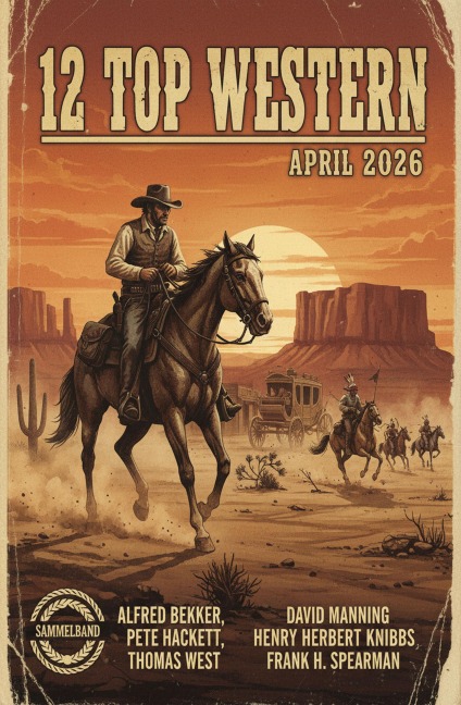 12 Top Western April 2026 - Alfred Bekker, Thomas West, David Manning, Frank H. Spearman, Pete Hackett