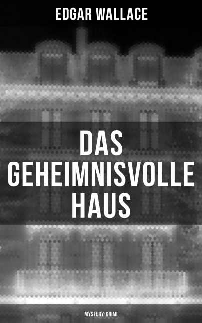 Das geheimnisvolle Haus: Mystery-Krimi - Edgar Wallace
