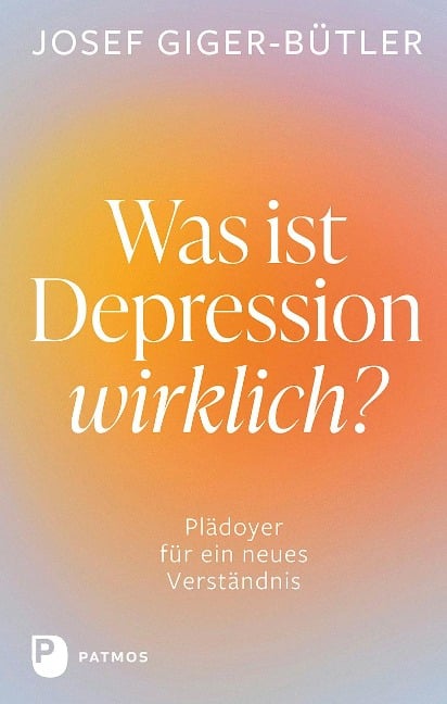 Was ist Depression wirklich? - Josef Giger-Bütler