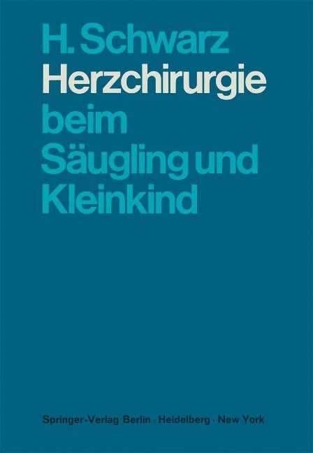 Herzchirurgie beim Säugling und Kleinkind - H. Schwarz