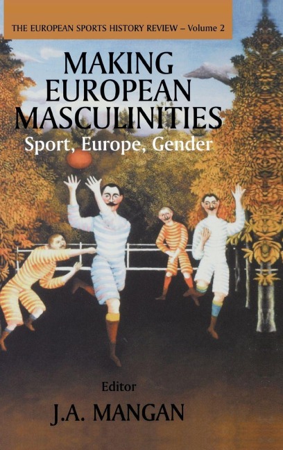 Making European Masculinities - J. A. Mangan