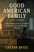 Cover-Bild zum Titel 'Good American Family True Life Story' von 'Caesar Bates'