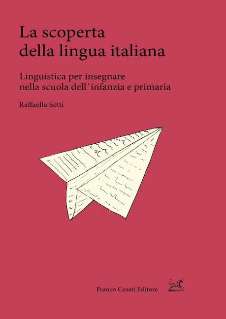 La scoperta della lingua italiana. Linguistica per insegnare nella scuola dell'infanzia e primaria - Raffaella Setti