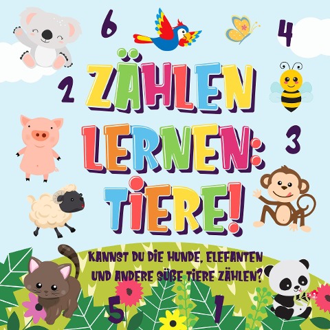 Zählen lernen: Tiere! Kannst du die Hunde, Elefanten und andere süße Tiere zählen? (Zählen Buch für Kinder, #1) - Pamparam Kinderbücher