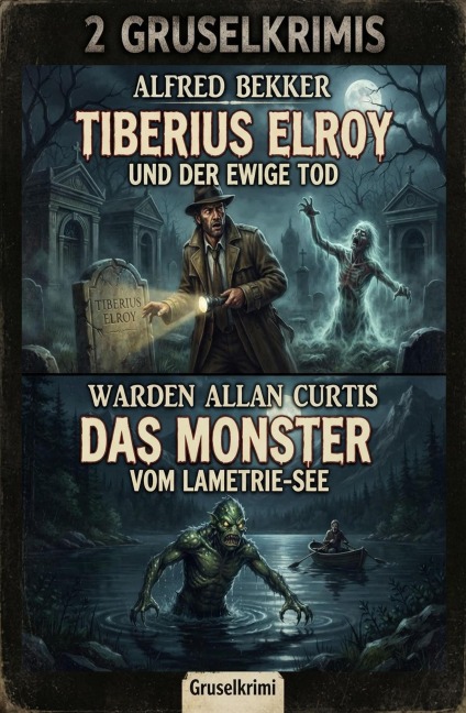 2 Gruselkrimis: Tiberius Elroy und der ewige Tod / Das Monster vom Lametrie-See - Alfred Bekker, Warden Allan Curtis