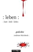 Cover-Bild zum Titel ':leben: :lust:leid:liebe:' von 'Thürnbeck Andreas'