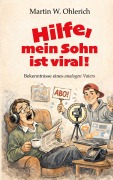 Cover-Bild zum Titel 'Hilfe, mein Sohn ist viral!' von 'Martin W. Ohlerich'