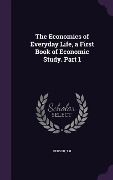 The Economics of Everyday Life, a First Book of Economic Study. Part 1 - Th Penson