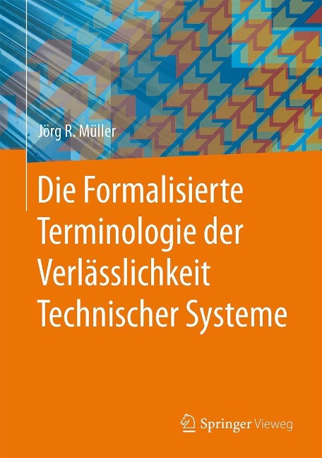 Die Formalisierte Terminologie der Verlässlichkeit Technischer Systeme - Jörg R. Müller