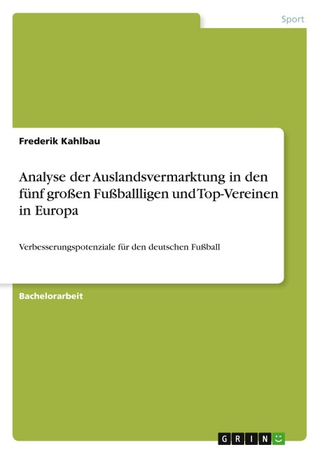 Analyse der Auslandsvermarktung in den fünf großen Fußballligen und Top-Vereinen in Europa - Frederik Kahlbau