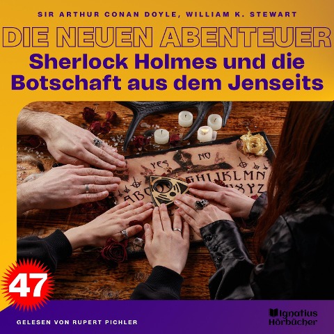 Sherlock Holmes und die Botschaft aus dem Jenseits (Die neuen Abenteuer, Folge 47) - Arthur Conan Doyle, William K. Stewart
