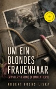 Cover-Bild zum Titel 'Um ein blondes Frauenhaar (Mystery-Krimi) (Kommentiert)' von 'Robert Fuchs-Liska'